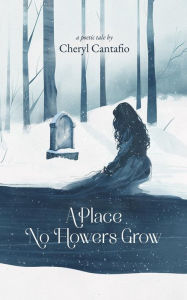 Title: A Place No Flowers Grow, Author: Cheryl Cantafio