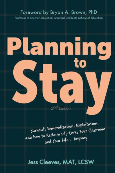 Planning to Stay: Burnout, Demoralization, Exploitation, and How Reclaim Self-Care, Your Classroom, Life... Anyway