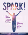 Spark!: A Heart Centered Journey of Growth, Reflection, and Unleashing Your Warrior Soul