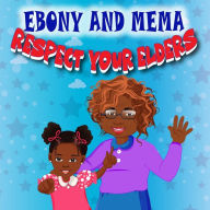Title: Ebony And Mema: Respect Your Elders, Author: Pranjaal Wright