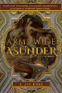 Arms Wide Asunder: An Epic Story of Treachery, Lust, Plunder and Redemption at the birth of British Empire in India