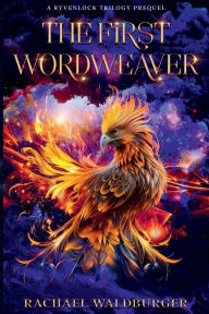 Title: The First Wordweaver: A Ryvenlock Trilogy Prequel Novella, Author: Rachael Waldburger