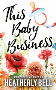 Title: This Baby Business, Author: Heatherly Bell