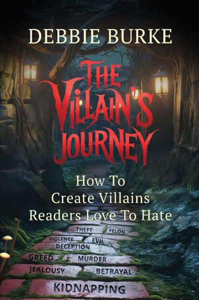 The Villain's Journey: How to Create Villains Readers Love to Hate