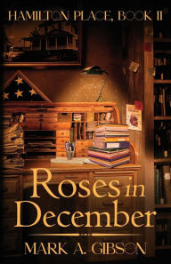 Free download ebooks in pdf form Roses in December: Hamilton Place, Book II 9798988074748 RTF by Mark A Gibson