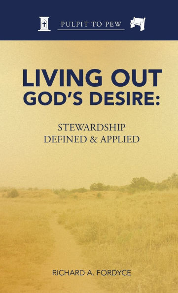 Living Out God's Desire: Stewardship Defined and Applied