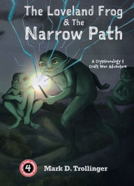 Title: The Loveland Frog and the Narrow Path: A Cryptozoology & Craft Beer Adventure, Author: Mark D Trollinger
