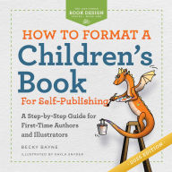 Title: How to Format a Children's Book for Self-Publishing: A Step-by-Step Guide for First-Time Authors and Illustrators, Author: Becky Bayne