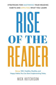 Ebook downloads for kindle free Rise of the Reader: Strategies For Mastering Your Reading Habits and Applying What You Learn