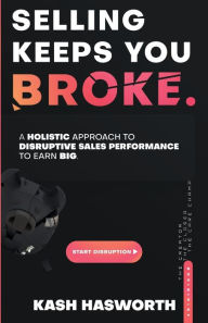 E book for download Selling Keeps You Broke: A Holistic Approach to Disruptive Sales Performance to Earn Big by Kash Hasworth, Kash Hasworth (English Edition) 9798988098102 ePub DJVU FB2