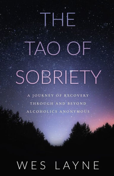 The Tao of Sobriety: A Journey Recovery Through and Beyond Alcoholics Anonymous