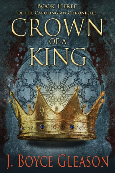 Crown of a King: Book Three the Carolingian Chronicles