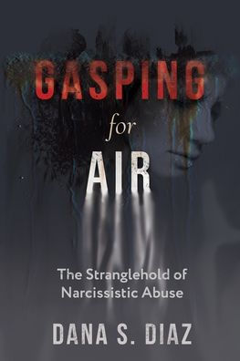 Gasping for Air: The Stranglehold of Narcissistic Abuse