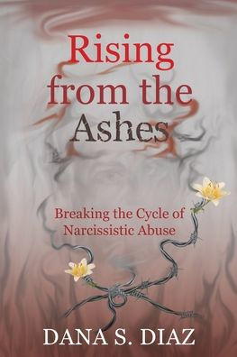 Rising from the Ashes: Breaking Cycle of Narcissistic Abuse