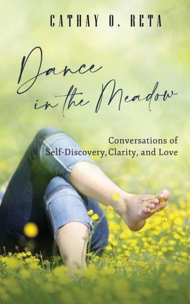 Dance in the Meadow: Conversations of Self-Discovery, Clarity, and Love