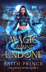 Title: Magic Coming Undone, Author: Faith Prince