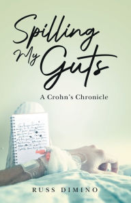 Free downloadable pdf books Spilling My Guts: A Crohn's Chronicle PDB RTF in English by Russ Dimino, Russ Dimino 9798988120001