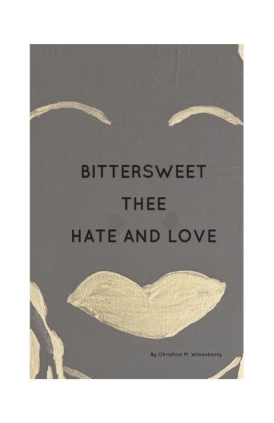 Bittersweet Thee Hate And Love: A Book Of Poetry