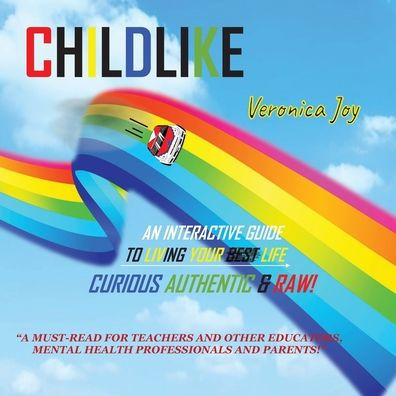 CHILDLIKE: An Interactive Guide to Living Your Life Curious Authentic and Raw!