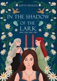 Title: In the Shadow of the Lark: Parts One and Two, Author: Livvy Hollis