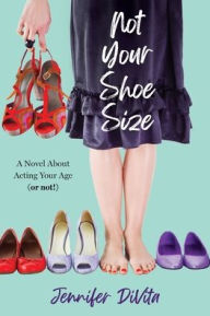 Full ebooks free download Not Your Shoe Size: A Novel About Acting Your Age (or not) by Jennifer DiVita, Jennifer DiVita ePub PDF in English 9798988126409