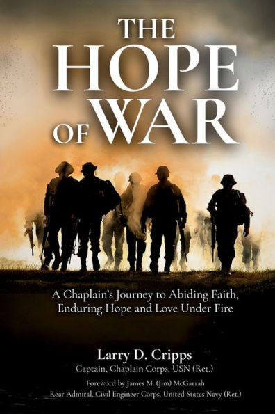 The Hope of War: A Chaplain's Journey to Abiding Faith, Enduring and Love Under Fire