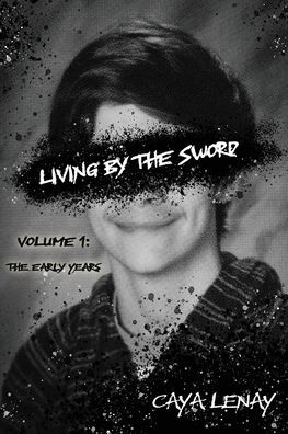 Living by the Sword: Volume 1: The Early Years