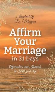 Title: Affirm Your Marriage in 31 Days, Author: Dr. Alberta Morgan