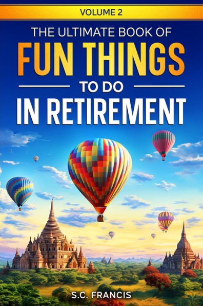The Ultimate Book of Fun Things to Do Retirement Volume 2
