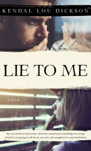 Title: Lie to Me, Author: Kendal Lou Dickson