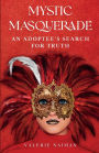 Mystic Masquerade, An Adoptees's Search for Truth: An Adoptee's Search for Truth