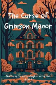 Title: The Curse of Grimson Manor, Author: G and A