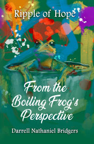 Book to download RIPPLE OF HOPE: FROM THE BOILING FROG'S PERSPECTIVE by DARRELL NATHANIEL BRIDGERS