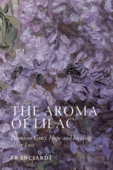 The Aroma of Lilac: Poems on Grief, Hope and Healing After Loss