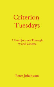 Free mobipocket ebook downloads Criterion Tuesdays: A Fan's Journey Through World Cinema 9798988160809 by Peter Johansson, Peter Johansson