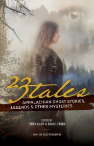 Title: 23 Tales: Appalachian Ghost Stories, Legends & Other Mysteries, Author: Terry Shaw