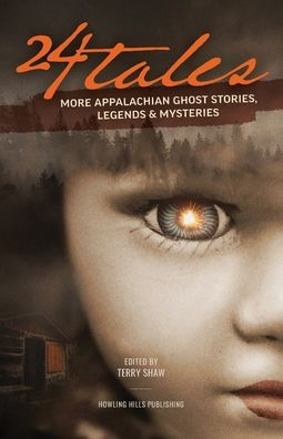 24 Tales: More Appalachian Ghost Stories, Legends & Other Mysteries