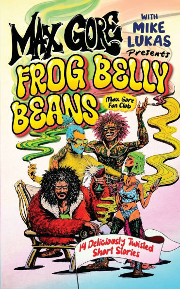 Max Gore Presents: Frog Belly Beans: 14 Deliciously Twisted Short Stories