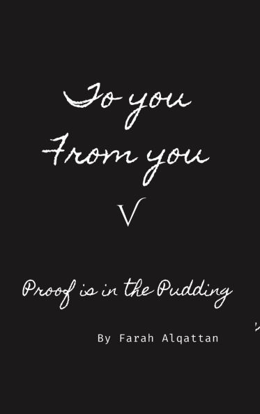 To you From you V: Proof is in the Pudding