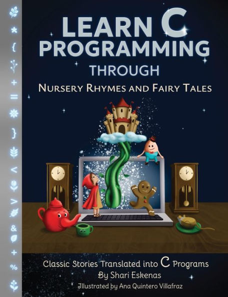 Learn C Programming through Nursery Rhymes and Fairy Tales: Classic Stories Translated into C Programs