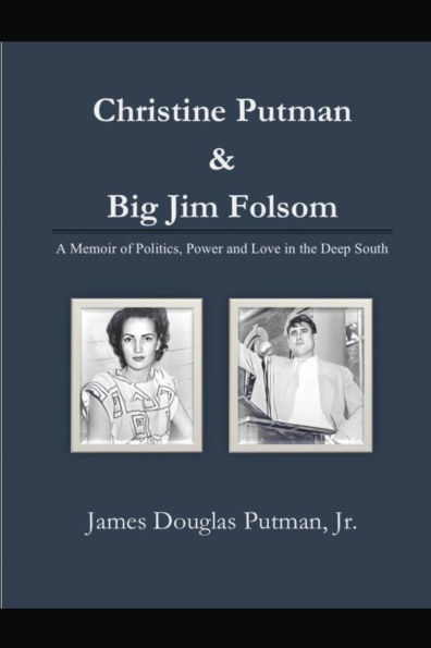 Christine Putman & Big Jim Folsom: A Memoir of Politics, Power and Love in the Deep South