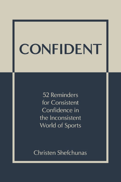 Confident: 52 Reminders for Consistent Confidence in the Inconsistent World of Sports