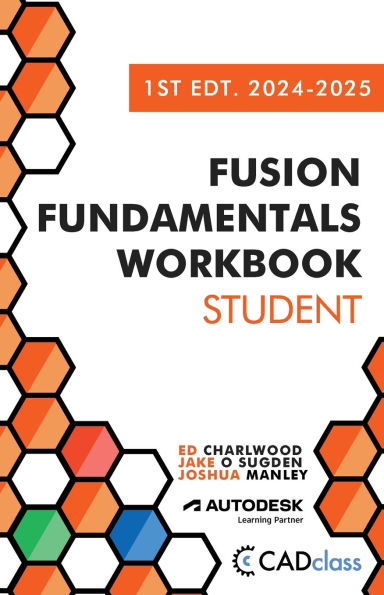 Fusion Fundamentals Workbook: Student 1st Edition 2024-2025 (Fusion 360)