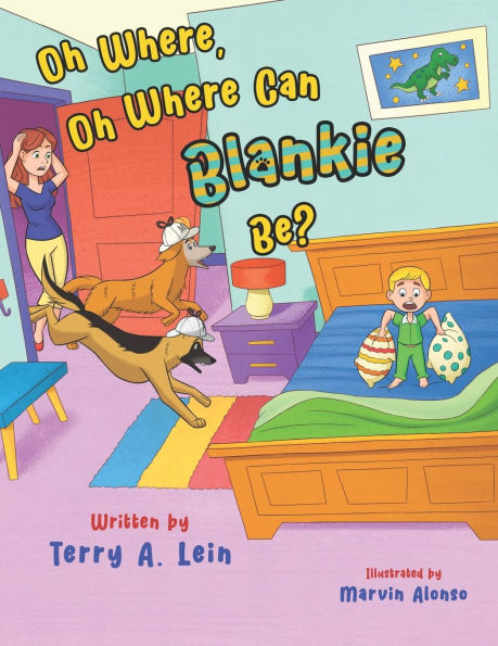 Oh Where, Oh Where Can Blankie Be?: whimsical rhyming children story about a lost blanket that two pet dogs become inspectors and search throughout the house for the blanket