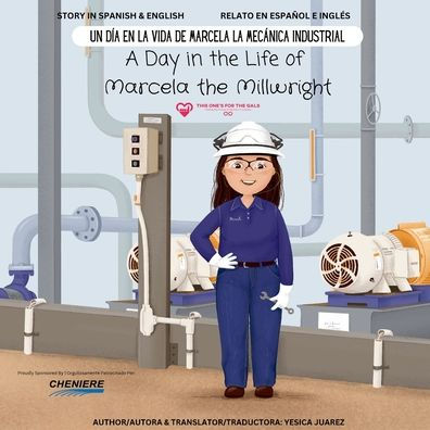 A Day in the Life of Marcela the Millwright: Un Dï¿½a en la Vida de Marcela la Mecï¿½nica Industrial (a Dual-Language Book) (English and Spanish Edition)
