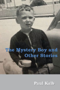 Title: The Mystery Boy and Other Stories, Author: Paul Kalb