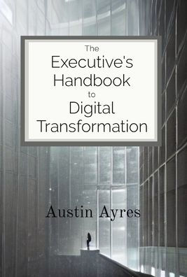 The Executive's Handbook to Digital Transformation