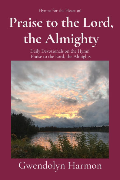 Praise to the Lord, Almighty: Daily Devotionals on Hymn Almighty