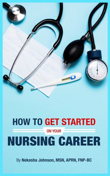 How To Get Started On Your Nursing Career