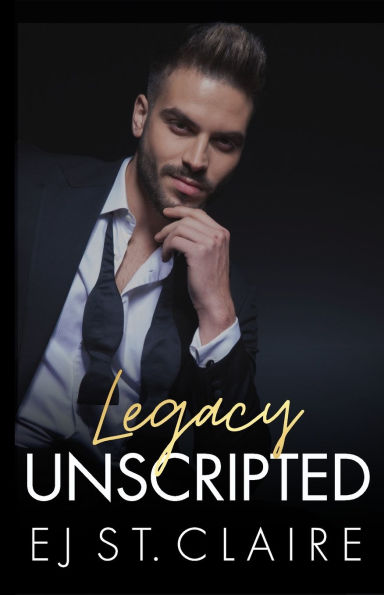 Legacy Unscripted: A Forbidden Romance, Hollywood Secrets, and a Heart Shattered by Love